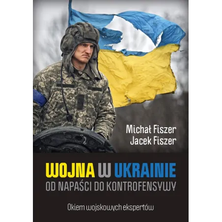 Wojna W Ukrainie. Od Napaści Do Kontrofensywy Wojna W Ukrainie. Od Napaści Do Kontrofensywy
