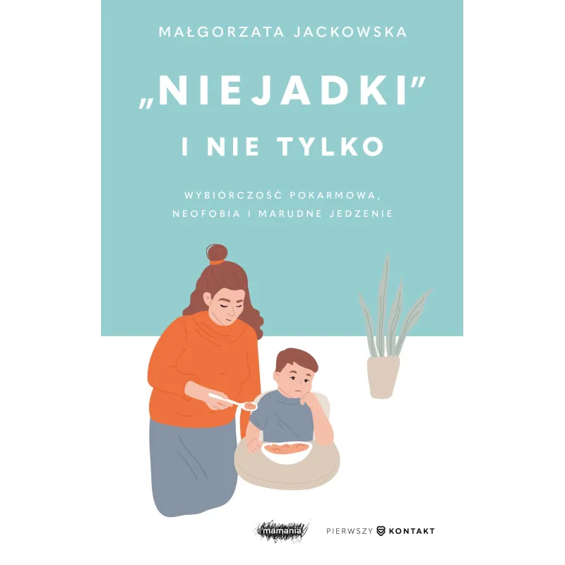 "Niejadki" i nie tylko. Wybiórczość pokarmowa neofobia i marudne jedzenie Małgorzata Jackowska