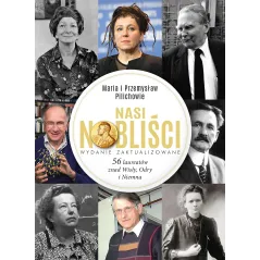 Nasi Nobliści. 56 laureatów znad Wisły Odry i Niemna wyd. 2024 Maria Pilich,Przemysław Pilich