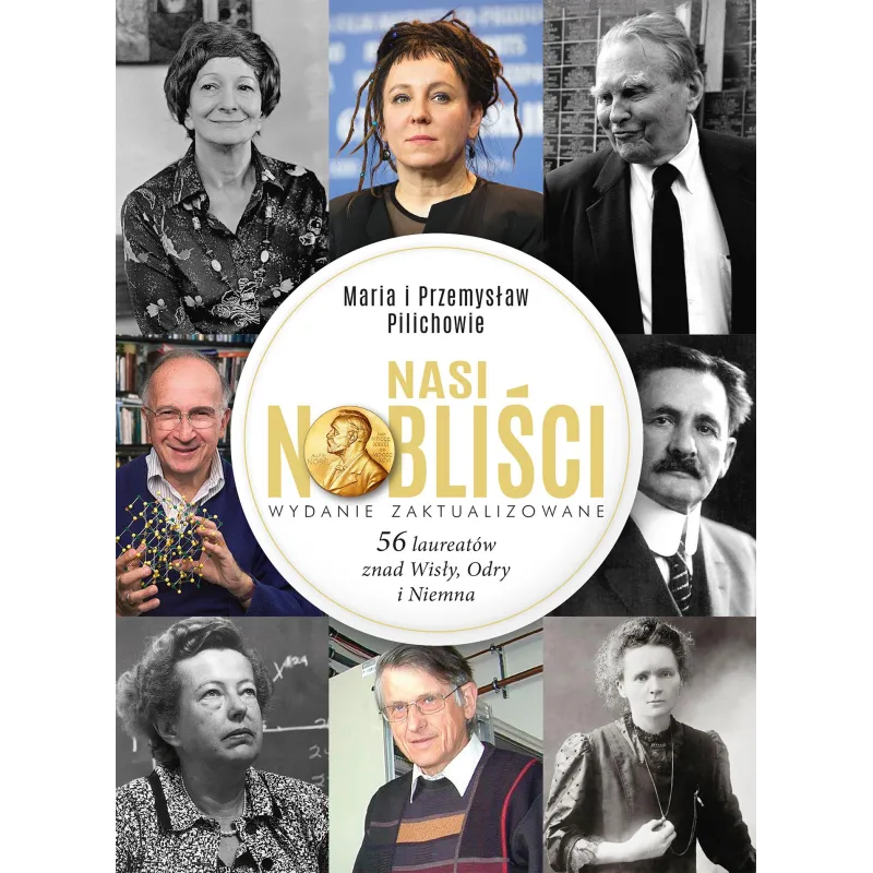 Nasi Nobliści. 56 laureatów znad Wisły Odry i Niemna wyd. 2024 Maria Pilich,Przemysław Pilich