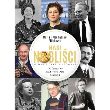 Nasi Nobliści. 56 laureatów znad Wisły Odry i Niemna wyd. 2024 Maria Pilich,Przemysław Pilich
