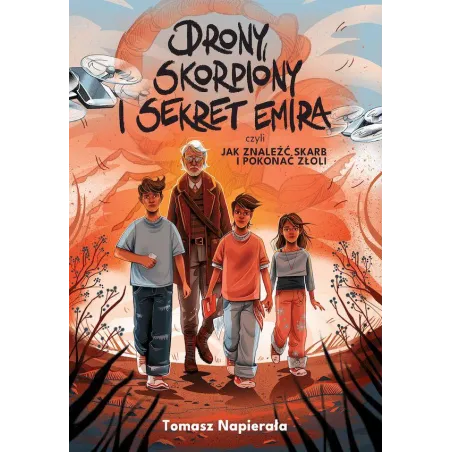 Drony skorpiony i sekret emira czyli jak znaleźć skarb i pokonać złoli Tomasz Napierała
