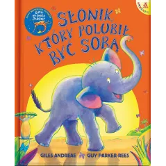 Słonik który polubił być sobą Giles Andreae,Guy Parker-Rees