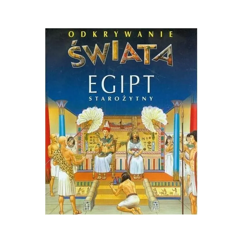 EGIPT STAROŻYTNY ODKRYWANIE ŚWIATA - Olesiejuk