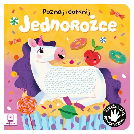 Jednorożce. Poznaj I Dotknij. Książeczka Sensoryczna Ii Gatunek Jednorożce. Poznaj I Dotknij. Książeczka Sensoryczna Ii Gatunek