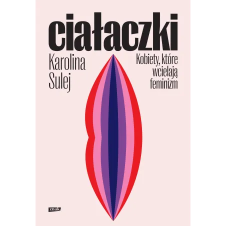 Ciałaczki. Kobiety które wcielają feminizm Karolina Sulej
