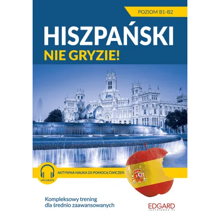 Hiszpański Nie Gryzie! Dla Średnio Zaawansowanych Hiszpański Nie Gryzie! Dla Średnio Zaawansowanych