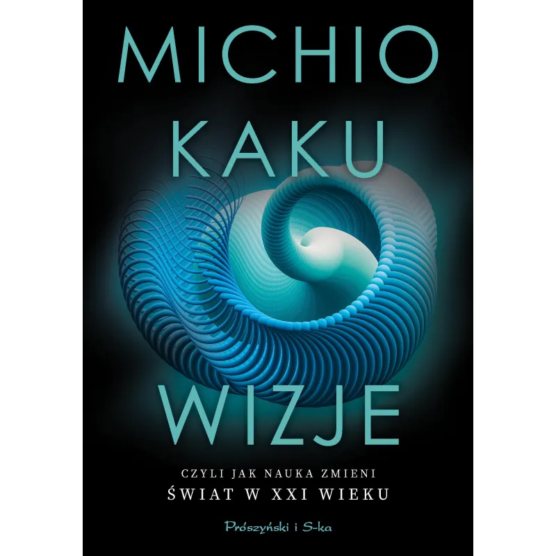 Wizje czyli jak nauka zmieni świat w XXI wieku wyd. 2024 Michio Kaku