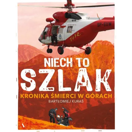Niech To Szlak! Kronika Śmierci W Górach Niech To Szlak! Kronika Śmierci W Górach