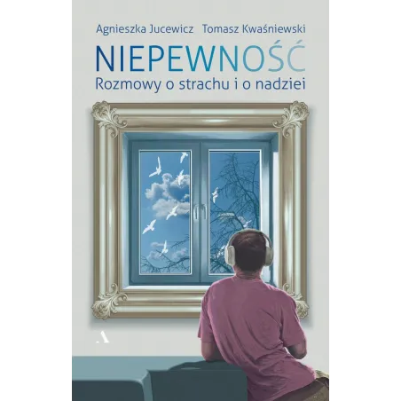 Niepewność. Rozmowy O Strachu I Nadziei Niepewność. Rozmowy O Strachu I Nadziei