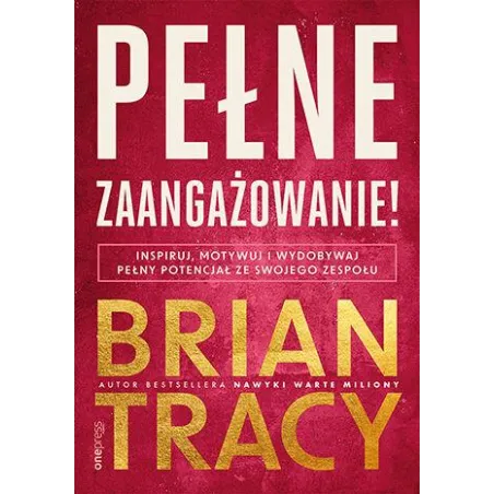 Pełne zaangażowanie! Inspiruj motywuj i wydobywaj pełny potencjał ze swojego zespołu Brian Tracy