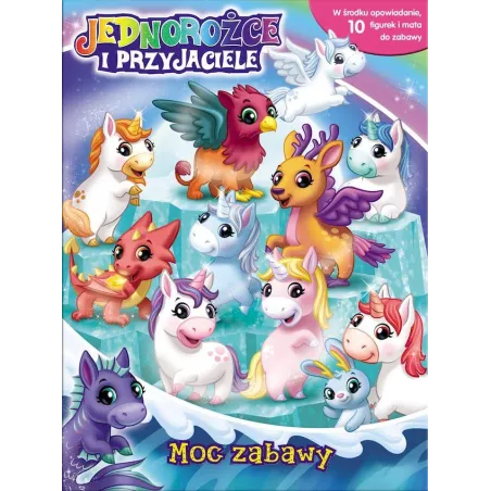JEDNOROŻCE I PRZYJACIELE. MOC ZABAWY