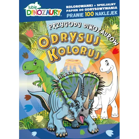 LUBIĘ DINOZAURY. PRZYGODY DINOZAURÓW. ODRYSUJ, KOLORUJ