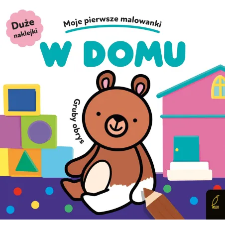 W Domu. Gruby Obrys. Moje Pierwsze Malowanki W Domu. Gruby Obrys. Moje Pierwsze Malowanki