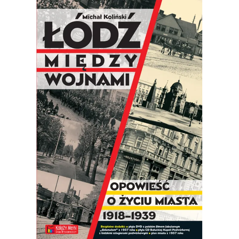 Łódź między wojnami opowieść o życiu miasta 19181939 Michał Koliński