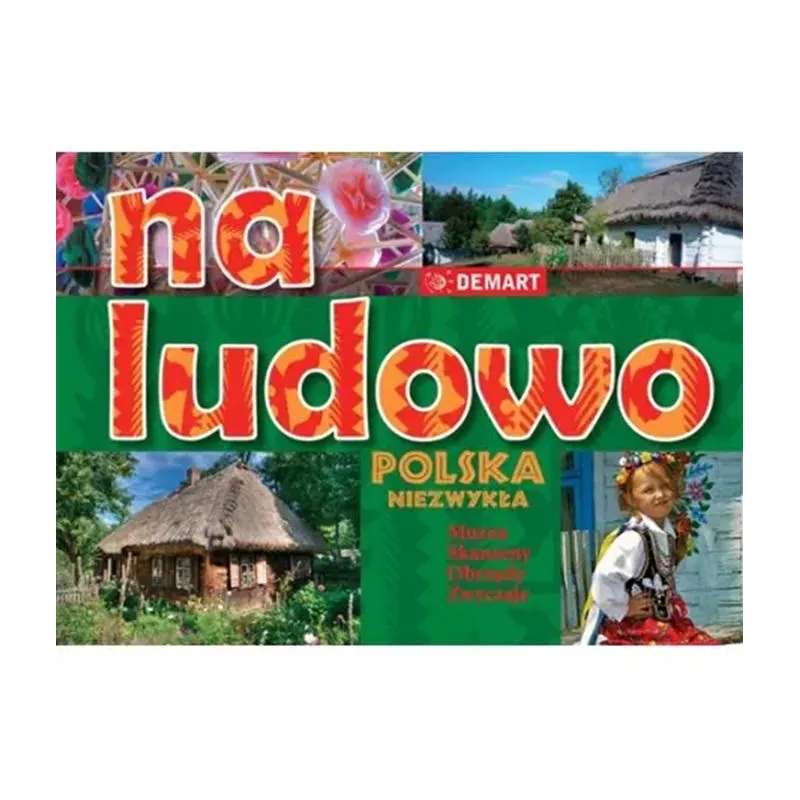 NA LUDOWO. MUZEA, SKANSENY, OBRZĘDY, ZWYCZAJE