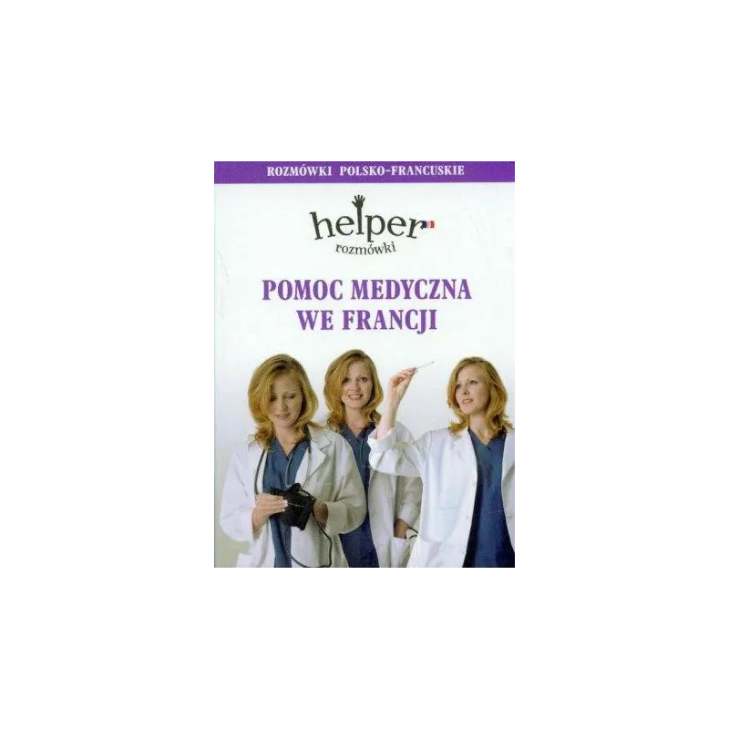 Pomoc medyczna we Francji. Helper – rozmówki polskofrancuskie HELPER