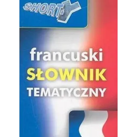 Shorty. Francuski Słownik Tematyczny Shorty. Francuski Słownik Tematyczny