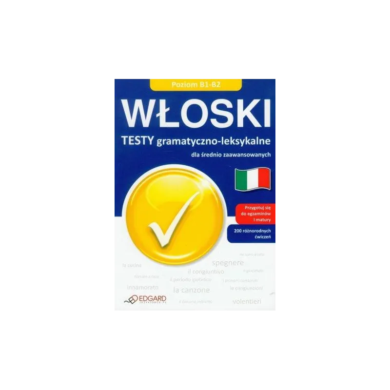Włoski. Testy gramatycznoleksykalne dla średnio zaawansowanych. Praca Zbiorowa