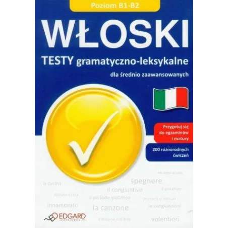 Włoski. Testy gramatycznoleksykalne dla średnio zaawansowanych. Praca Zbiorowa