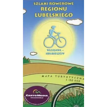 Włodawa-Hrubieszów. Szlaki Rowerowe Regionu Lubelskiego. Mapa Turystyczna 1:50 000 Włodawa-Hrubieszów. Szlaki Rowerowe Regionu Lubelskiego. Mapa Turystyczna 1:50 000