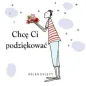 CHCĘ CI PODZIĘKOWAĆ