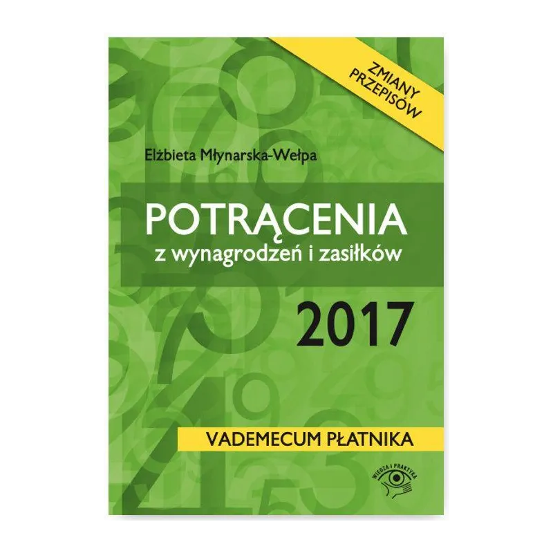 POTRĄCENIA Z WYNAGRODZEŃ I ZASIŁKÓW Elżbieta Młynarska-Wełpa - Wiedza i Praktyka