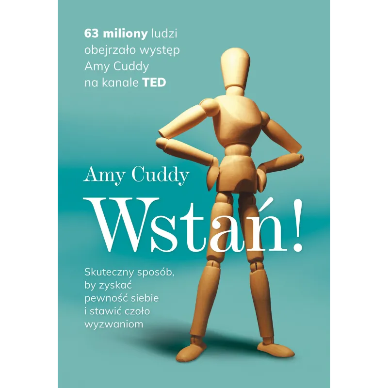 Wstań! Skuteczny sposób by zyskać pewność siebie i stawić czoło wyzwaniom wyd. 2022 Amy Cuddy