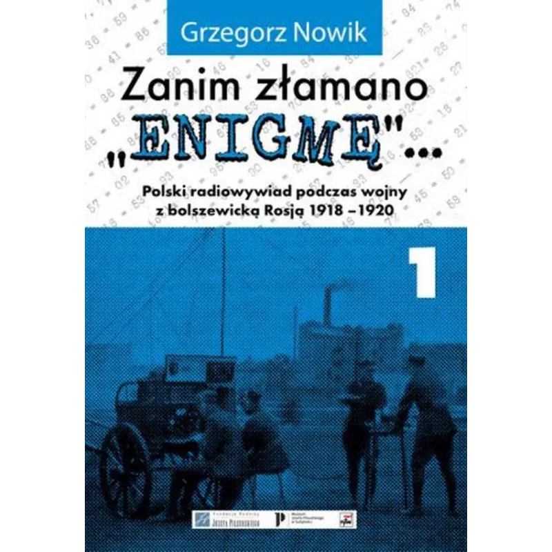 Zanim złamano Enigmę. Polski radiowywiad podczas wojny z bolszewicką Rosją 19181920. Tom 1 wyd. 2 Grzegorz Nowik
