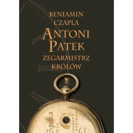 Antoni Patek Zegarmistrz Królów