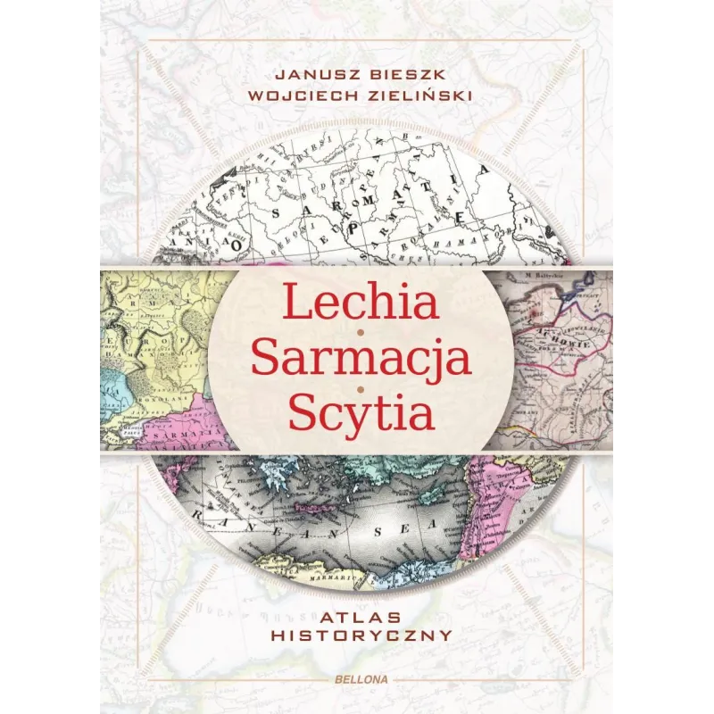 LechiaSarmacjaScytia. Atlas historyczny Janusz Bieszk,Wojciech Zieliński