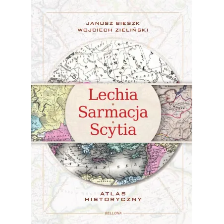 LechiaSarmacjaScytia. Atlas historyczny Janusz Bieszk,Wojciech Zieliński