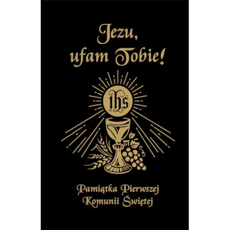 Jezu, Ufam Tobie. Pamiątka Pierwszej Komunii Świętej Jezu, Ufam Tobie. Pamiątka Pierwszej Komunii Świętej
