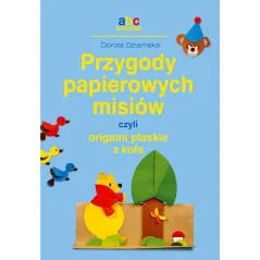Przygody papierowych misiów czyli origami płaskie z koła  Dziamska Dorota