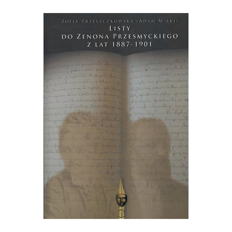 LISTY DO ZENONA PRZESMYCKIEGO Z LAT 1887-1901 Zofia Trzeszczkowska - Instytut Badań Literackich PAN