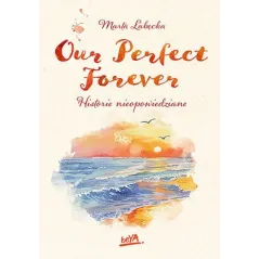 OUR PERFECT FOREVER HISTORIE NIEOPOWIEDZIANE