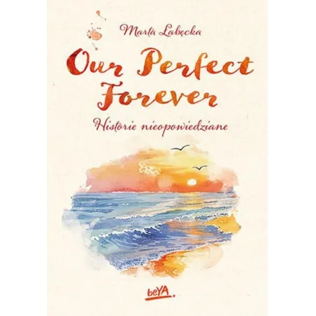 OUR PERFECT FOREVER HISTORIE NIEOPOWIEDZIANE
