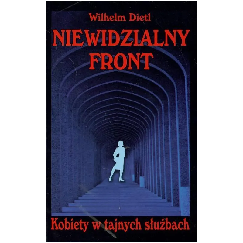 NIEWIDZIALNY FRONT. KOBIETY W TAJNYCH SŁUŻBACH Wilhelm Dietl - Książka i Wiedza