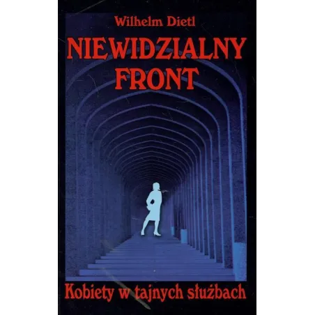 Niewidzialny Front. Kobiety W Tajnych Służbach Wilhelm Dietl Niewidzialny Front. Kobiety W Tajnych Służbach Wilhelm Dietl