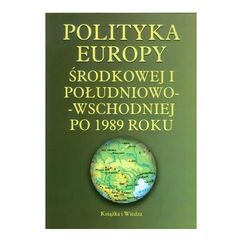 POLITYKA EUROPY WSCHODNIEJ I POŁUDNIOWO-WSCHODNIEJ PO 1989 ROKU - Książka i Wiedza