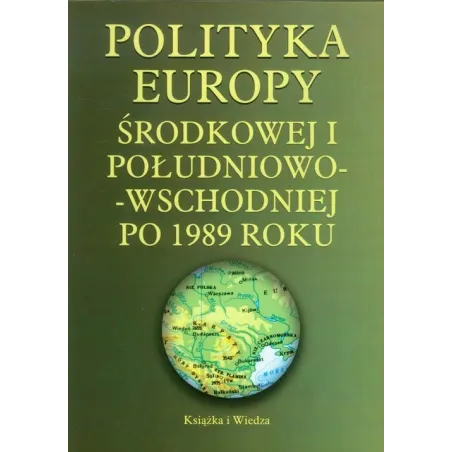 POLITYKA EUROPY WSCHODNIEJ I POŁUDNIOWO-WSCHODNIEJ PO 1989 ROKU - Książka i Wiedza