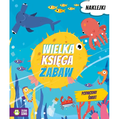 PODWODNY ŚWIAT. WIELKA KSIĘGA ZABAW Z NAKLEJKAMI