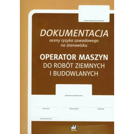 Dokumentacja Oceny Ryzyka Zawodowego N Stanowisku Operator Maszyn Do Robót Ziemnych I Budowlanych Dokumentacja Oceny Ryzyka Zawodowego N Stanowisku Operator Maszyn Do Robót Ziemnych I Budowlanych