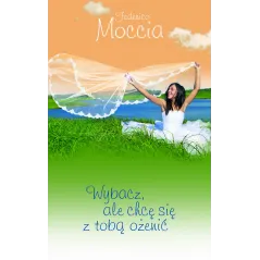 WYBACZ, ALE CHCĘ SIĘ Z TOBĄ OŻENIĆ Federico Moccia - Muza