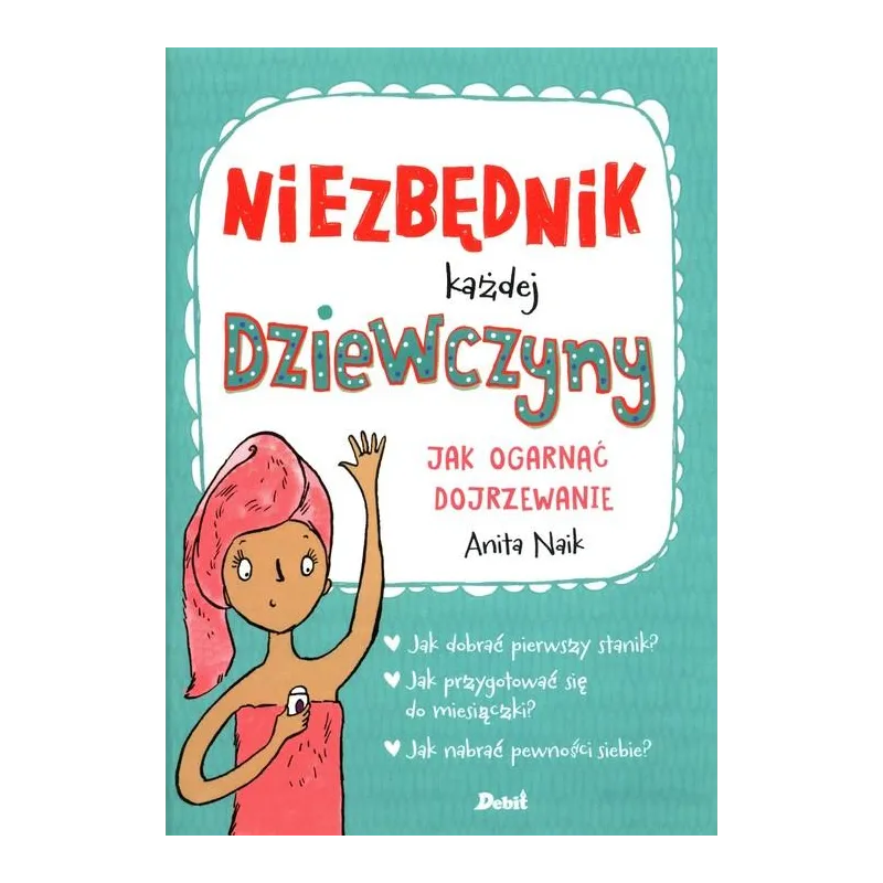 NIEZBĘDNIK KAŻDEJ DZIEWCZYNY. JAK OGARNĄĆ DOJRZEWANIE