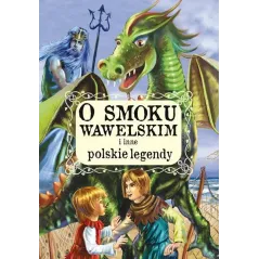 O SMOKU WAWELSKIM I INNE POLSKIE LEGENDY