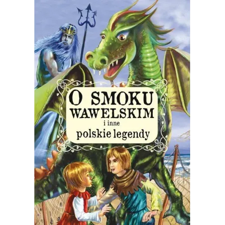 O SMOKU WAWELSKIM I INNE POLSKIE LEGENDY