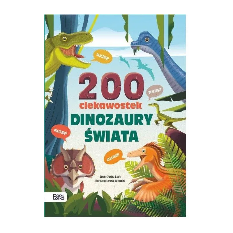 DINOZAURY ŚWIATA. 200 CIEKAWOSTEK