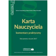 KARTA NAUCZYCIELA KOMENTARZ PRAKTYCZNY STAN PRAWNY STYCZEŃ 2017 - Oficyna Prawa Polskiego