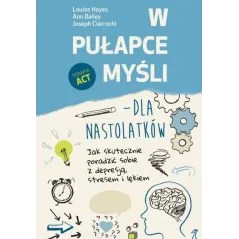 W PUŁAPCE MYŚLI. TERAPIA ACT DLA NASTOLATKÓW